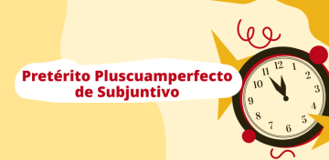 Pretérito Pluscuamperfecto de Subjuntivo