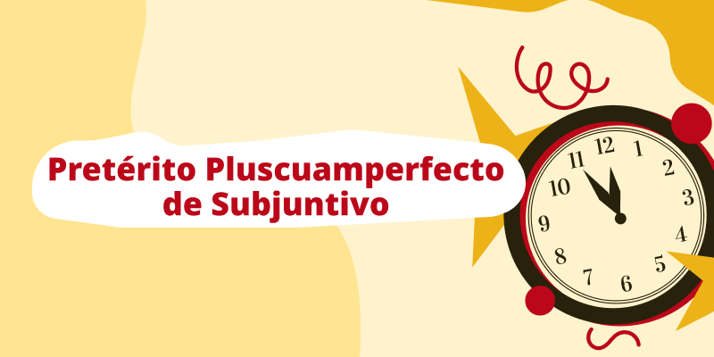 Pretérito Pluscuamperfecto de Subjuntivo